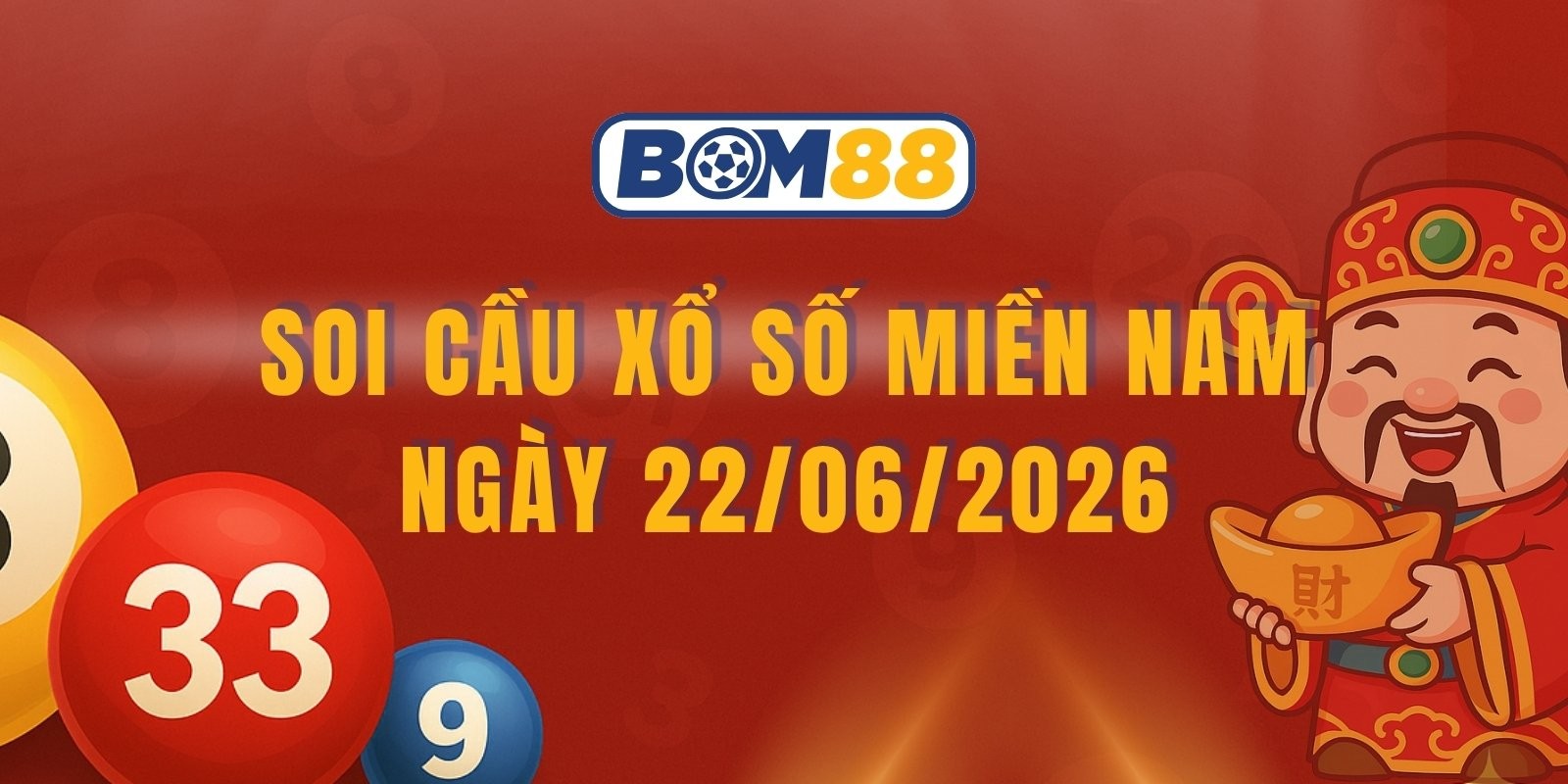 BOM88 Soi cầu XSMN ngày 22/06/2026 - Đón số đẹp miền Nam hôm nay