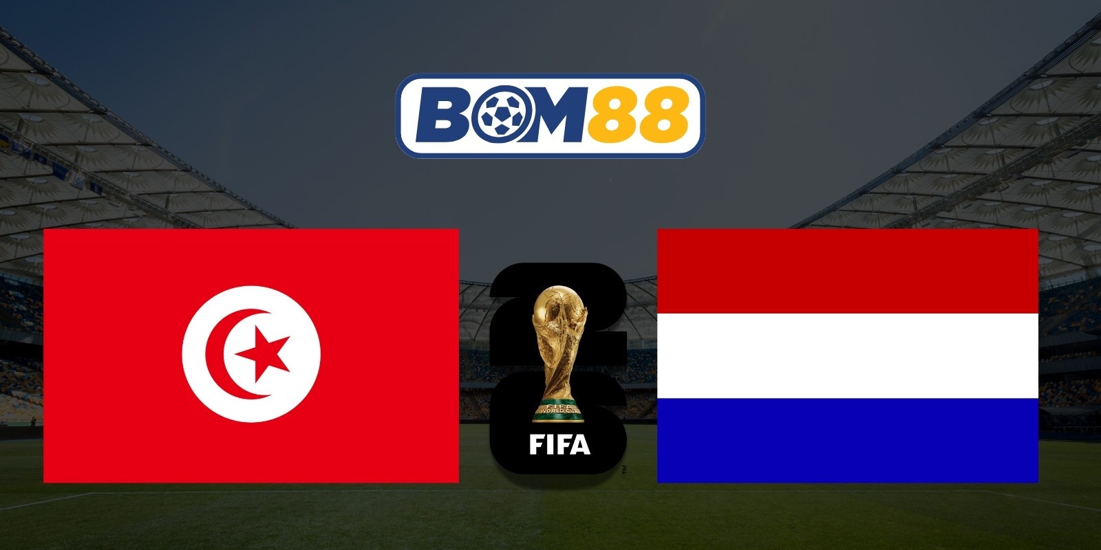 BOM88 Soi kèo Tunisia vs Hà Lan 06h00 ngày 26/06/2026 - World Cup 2026
